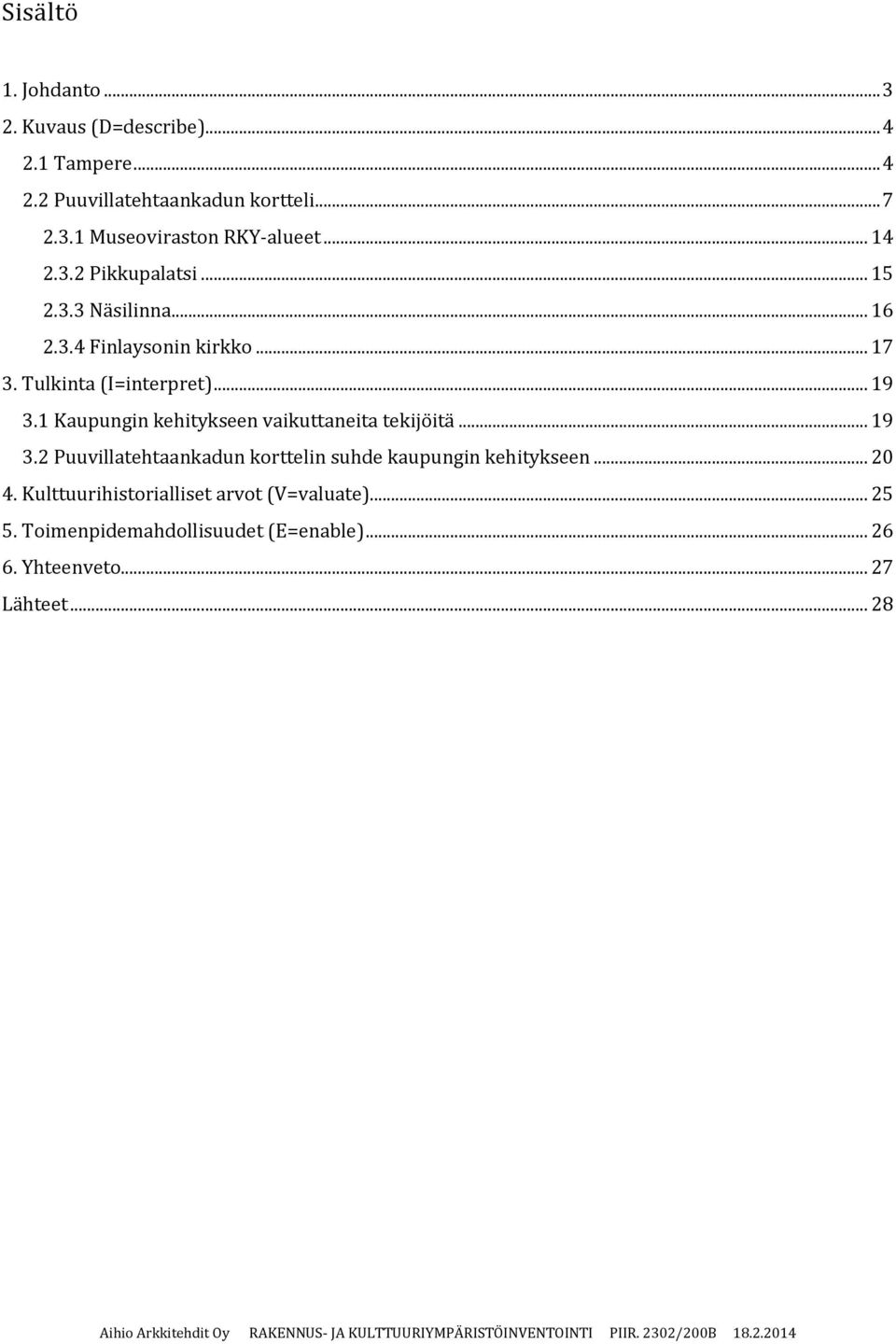 1 Kaupungin kehitykseen vaikuttaneita tekijöitä... 19 3.2 Puuvillatehtaankadun korttelin suhde kaupungin kehitykseen... 20 4.