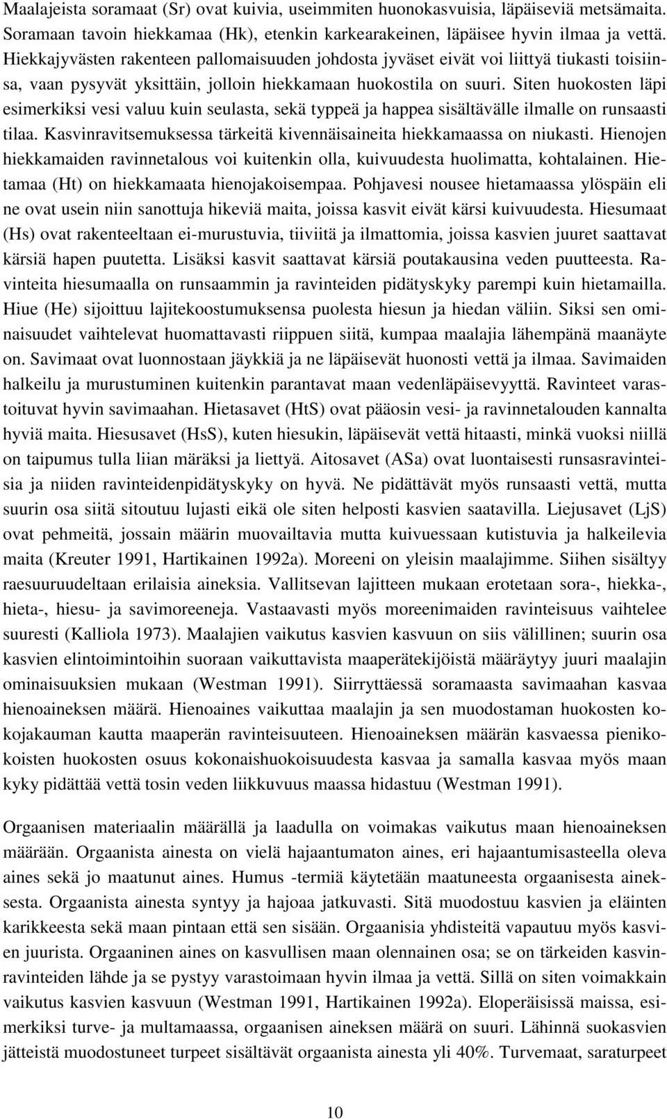 Siten huokosten läpi esimerkiksi vesi valuu kuin seulasta, sekä typpeä ja happea sisältävälle ilmalle on runsaasti tilaa. Kasvinravitsemuksessa tärkeitä kivennäisaineita hiekkamaassa on niukasti.