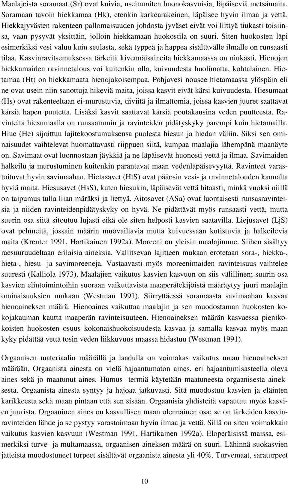 Siten huokosten läpi esimerkiksi vesi valuu kuin seulasta, sekä typpeä ja happea sisältävälle ilmalle on runsaasti tilaa. Kasvinravitsemuksessa tärkeitä kivennäisaineita hiekkamaassa on niukasti.