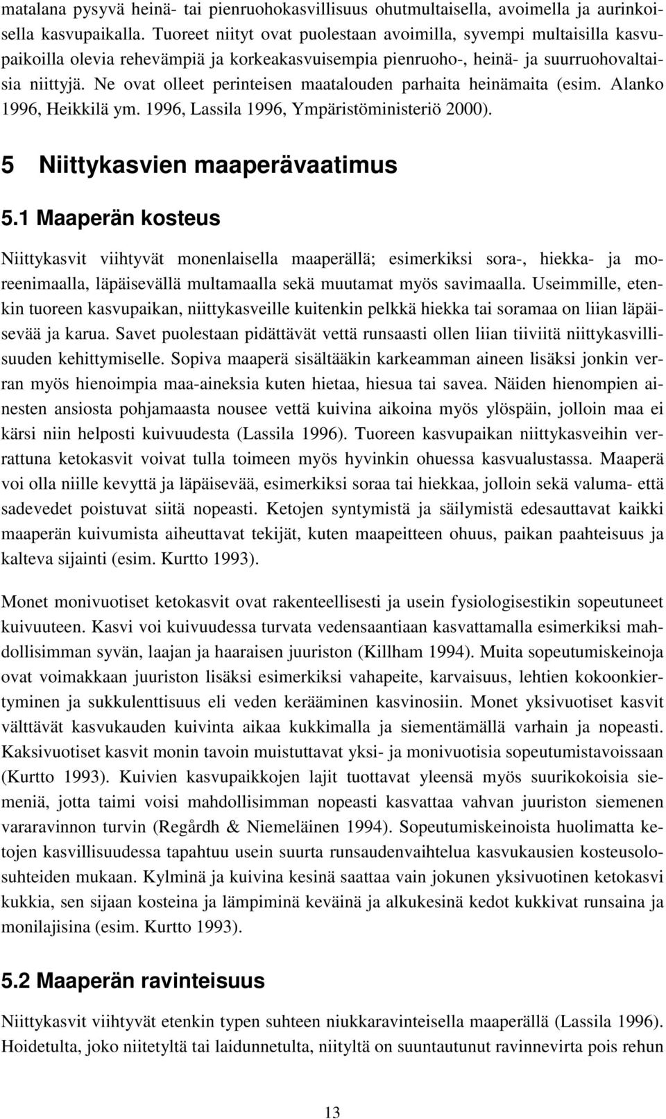 Ne ovat olleet perinteisen maatalouden parhaita heinämaita (esim. Alanko 1996, Heikkilä ym. 1996, Lassila 1996, Ympäristöministeriö 2000). 5 Niittykasvien maaperävaatimus 5.