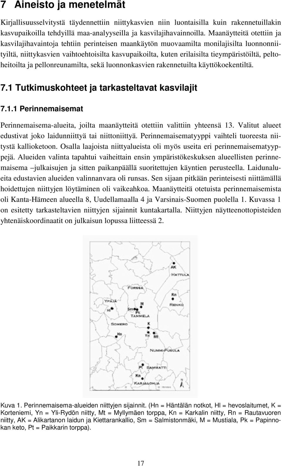 tieympäristöiltä, peltoheitoilta ja pellonreunamilta, sekä luonnonkasvien rakennetuilta käyttökoekentiltä. 7.1 