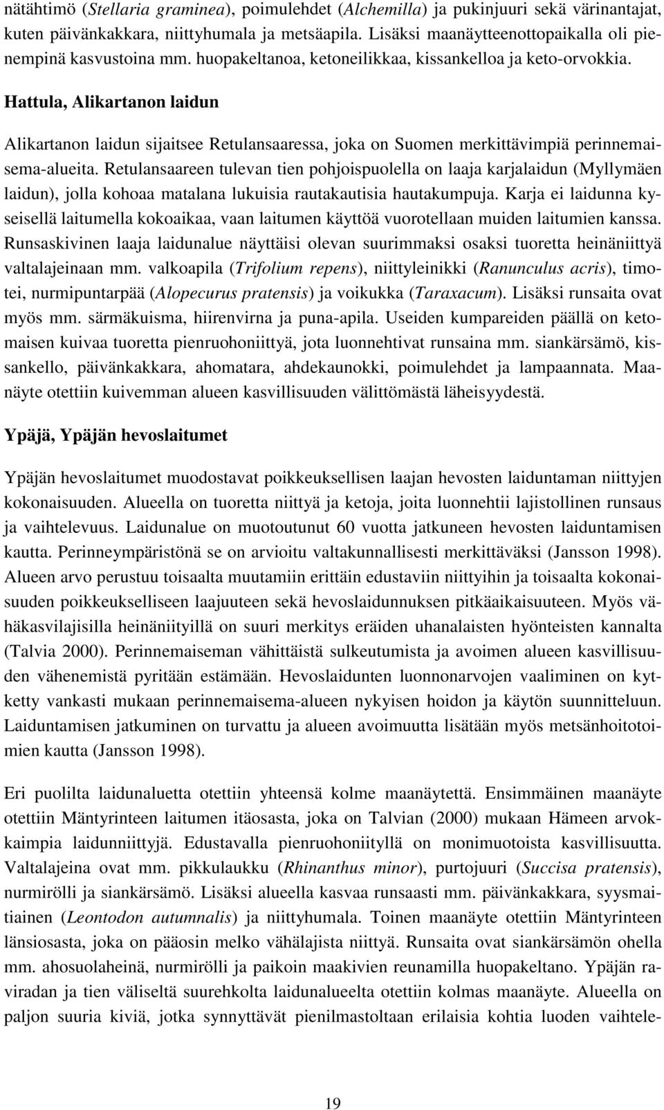 Hattula, Alikartanon laidun Alikartanon laidun sijaitsee Retulansaaressa, joka on Suomen merkittävimpiä perinnemaisema-alueita.