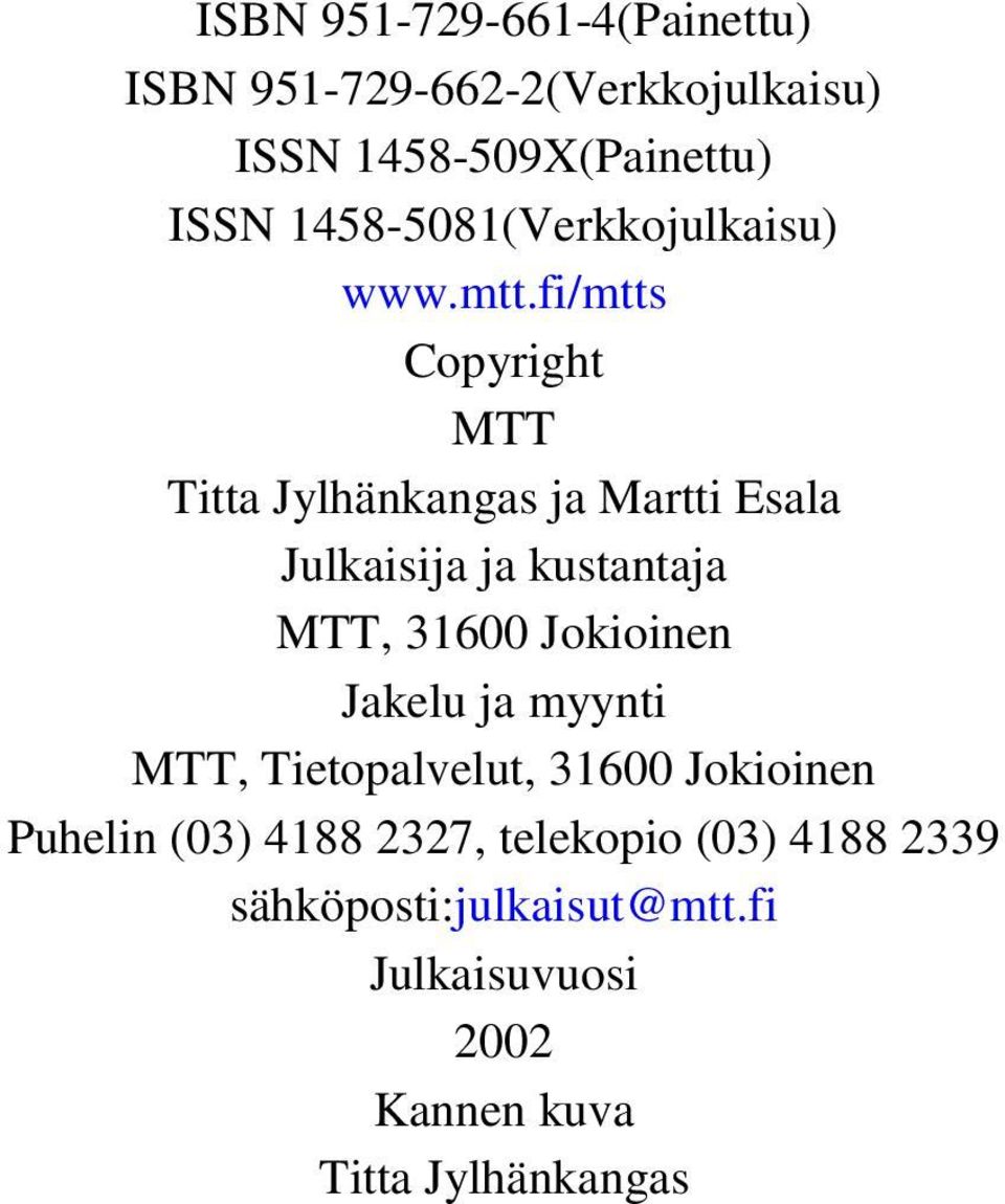 fi/mtts Copyright MTT Titta Jylhänkangas ja Martti Esala Julkaisija ja kustantaja MTT, 31600 Jokioinen