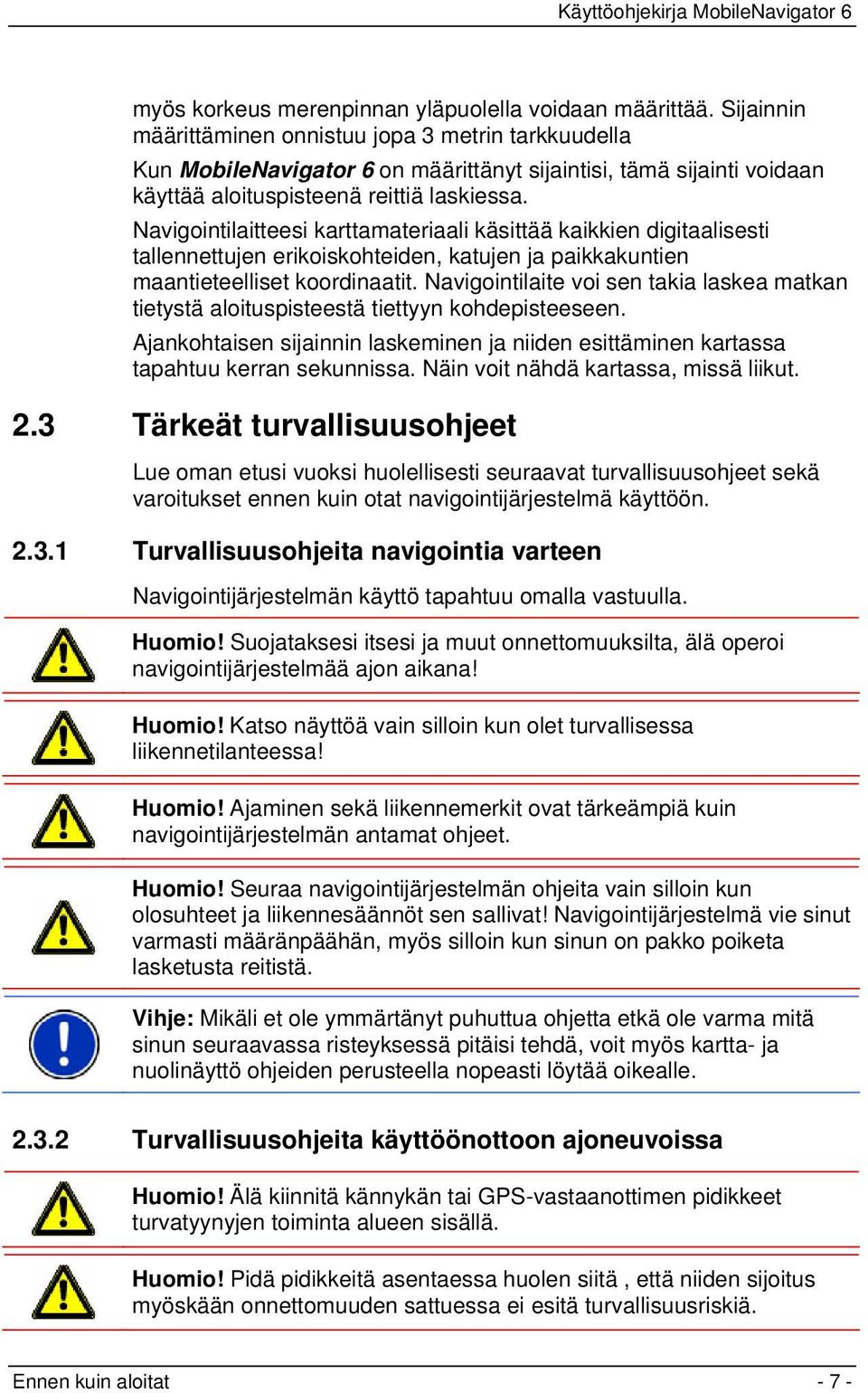 Navigointilaitteesi karttamateriaali käsittää kaikkien digitaalisesti tallennettujen erikoiskohteiden, katujen ja paikkakuntien maantieteelliset koordinaatit.