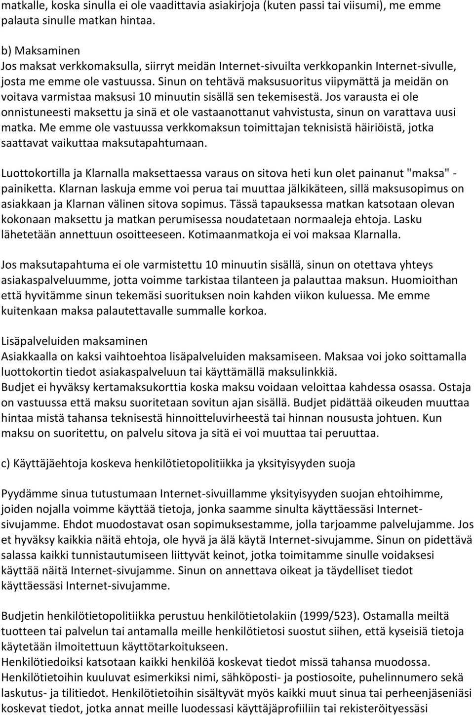 Sinun on tehtävä maksusuoritus viipymättä ja meidän on voitava varmistaa maksusi 10 minuutin sisällä sen tekemisestä.