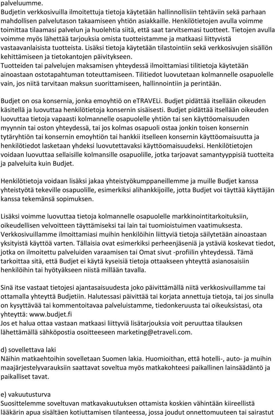 Tietojen avulla voimme myös lähettää tarjouksia omista tuotteistamme ja matkaasi liittyvistä vastaavanlaisista tuotteista.