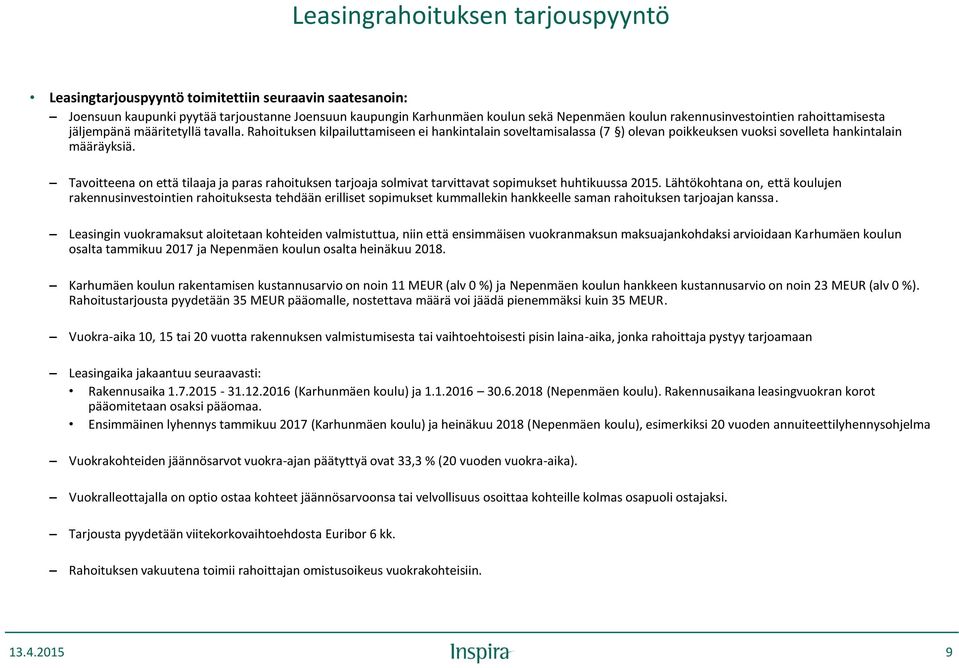 Tavoitteena on että tilaaja ja paras rahoituksen tarjoaja solmivat tarvittavat sopimukset huhtikuussa 2015.