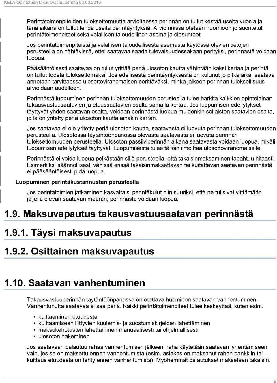 Jos perintätoimenpiteistä ja velallisen taloudellisesta asemasta käytössä olevien tietojen perusteella on nähtävissä, ettei saatavaa saada tulevaisuudessakaan perityksi, perinnästä voidaan luopua.