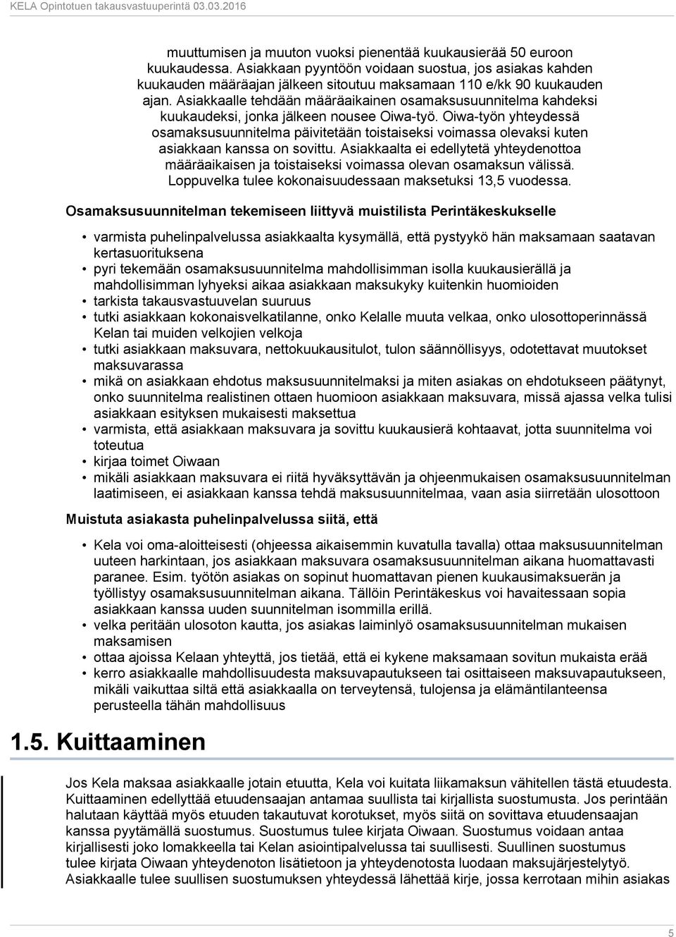 Asiakkaalle tehdään määräaikainen osamaksusuunnitelma kahdeksi kuukaudeksi, jonka jälkeen nousee Oiwa-työ.