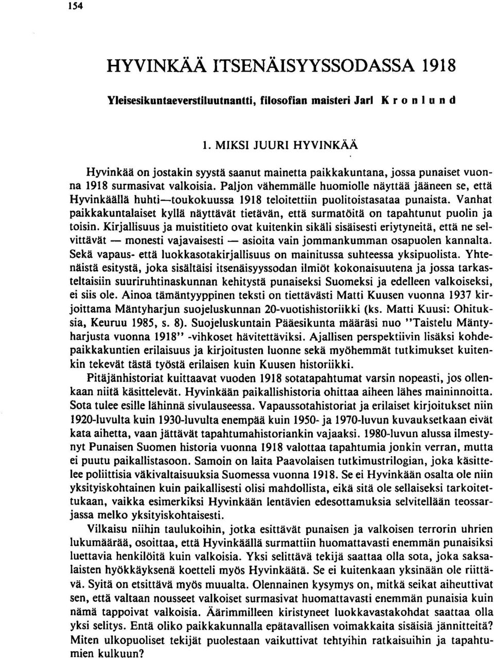 Paljon vähemmälle huomiolle näyttää jääneen se, että Hyvinkäällä huhti-toukokuussa 1918 teloitettiin puolitoistasataa punaista.