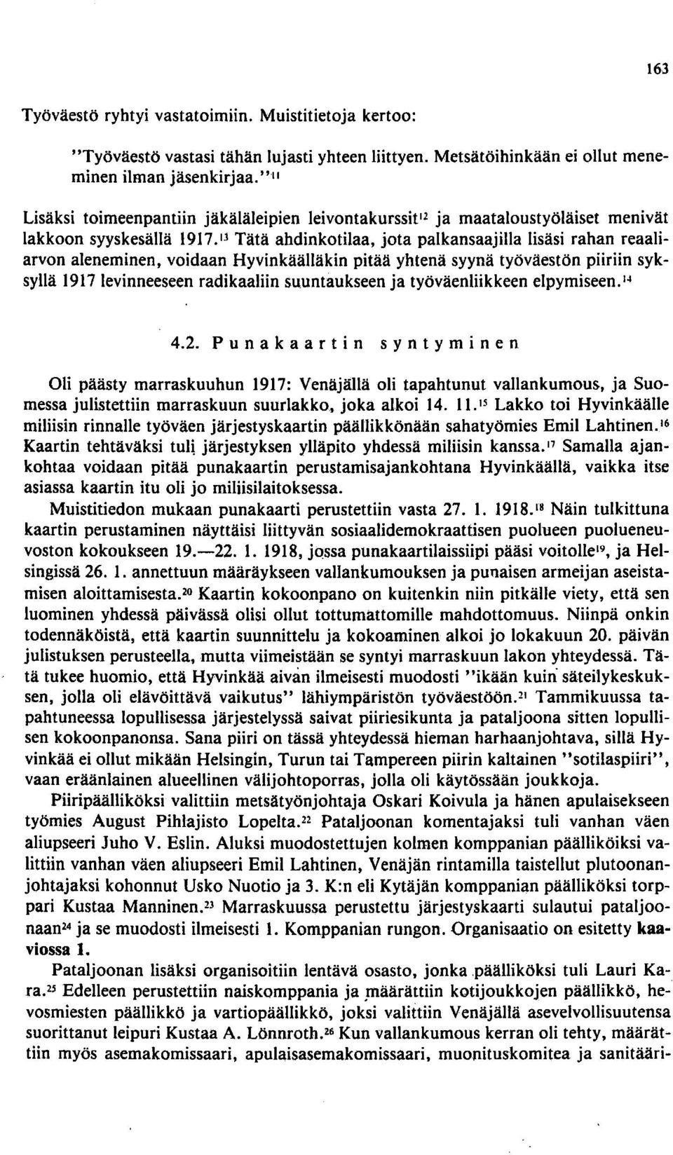 17.1.1 Tätä ahdinkotilaa, jota palkansaajilla lisäsi rahan reaaliarvon aleneminen, voidaan Hyvinkäälläkin pitää yhtenä syynä työväestön piiriin syksyllä 1917 levinneeseen radikaaliin suuntaukseen ja