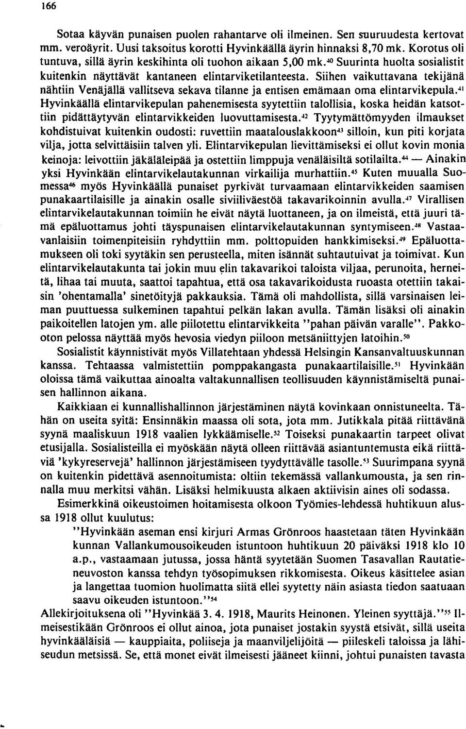 Siihen vaikuttavana tekijänä nähtiin Venäjällä vallitseva sekava tilanne ja entisen emämaan oma elintarvikepula.