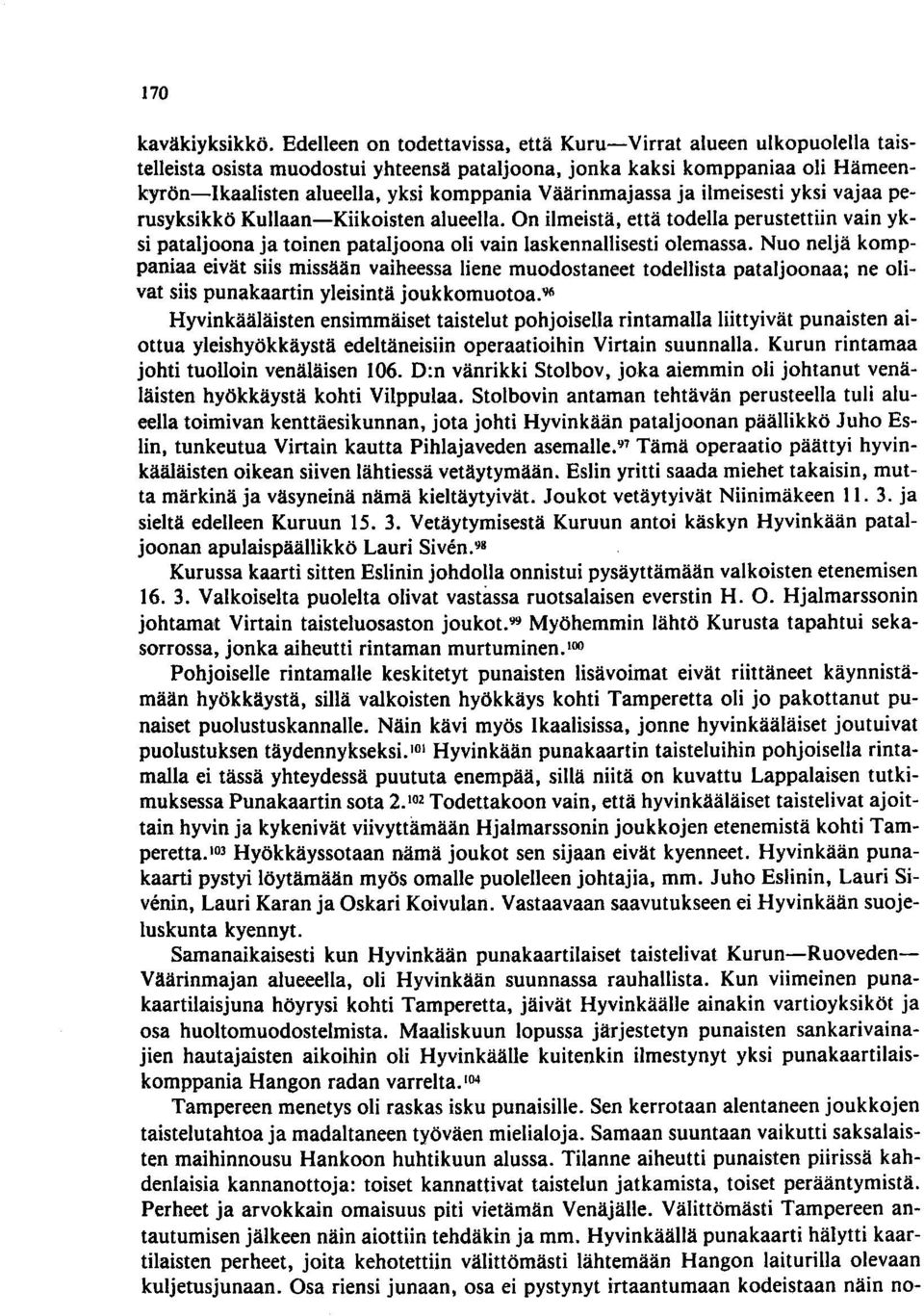 Väärinmajassa ja ilmeisesti yksi vajaa perusyksikkö Kullaan-Kiikoisten alueella. On ilmeistä, että todella perustettiin vain yksi pataljoona ja toinen pataljoona oli vain laskennallisesti olemassa.