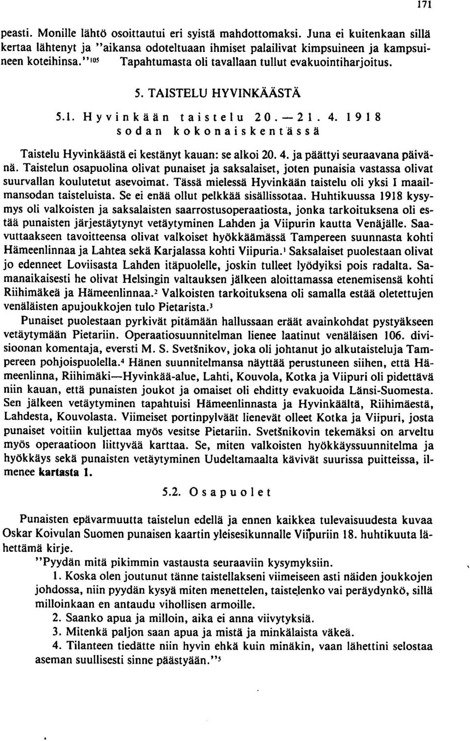 4. ja päättyi seuraavana päivänä. Taistelun osapuolina olivat punaiset ja saksalaiset, joten punaisia vastassa olivat suurvallan koulutetut asevoimat.