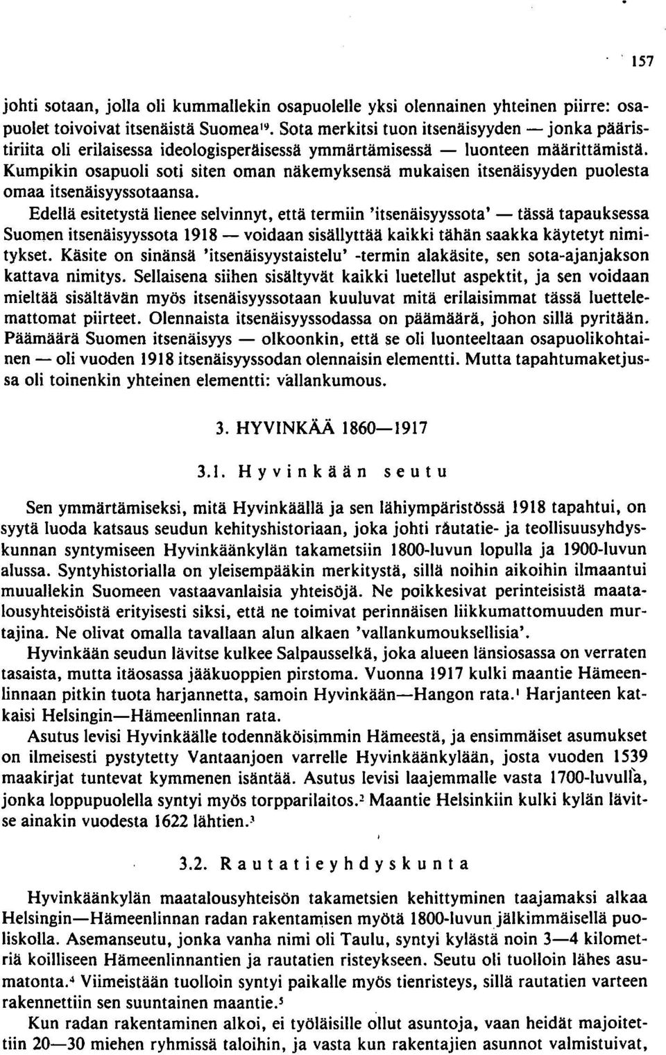 Edellä esitetystä lienee selvinnyt, että termiin 'itsenäisyyssota' - tässä tapauksessa Suomen itsenäisyyssota 1918 - voidaan sisällyttää kaikki tähän saakka käytetyt nimitykset.