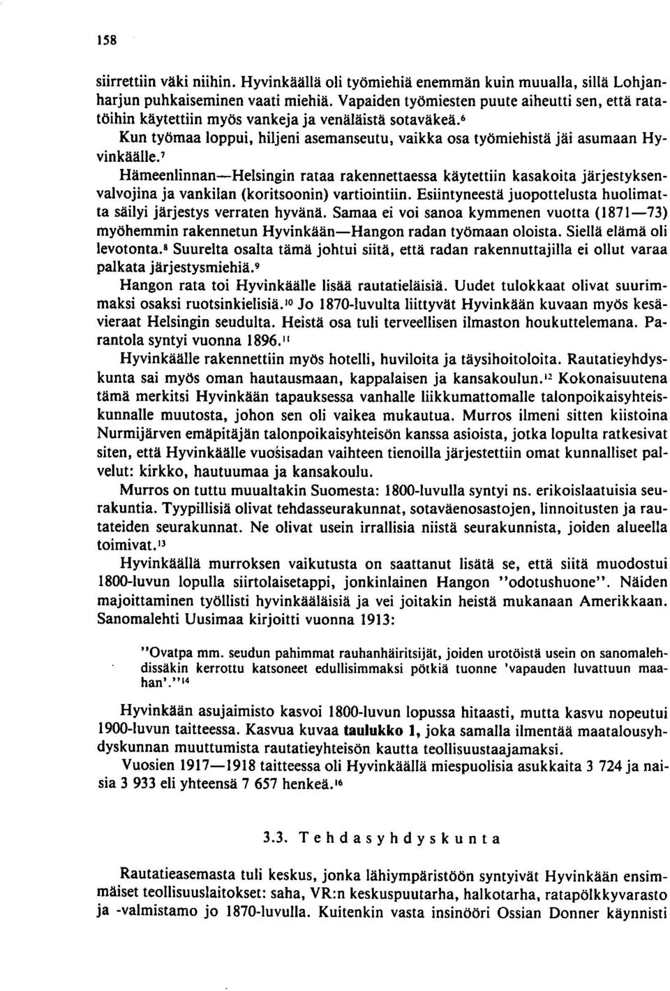 7 Hämeenlinnan-Helsingin rataa rakennettaessa käytettiin kasa koi ta järjestyksenvalvojina ja vankilan (koritsoonin) vartiointiin.