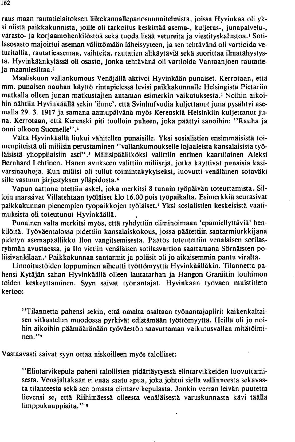 1 Sotilasosasto majoittui aseman välittömään läheisyyteen, ja sen tehtävänä oli vartioida veturitallia, rautatieasemaa, vaihteita, rautatien alikäytäviä sekä suorittaa ilmatähystystä.