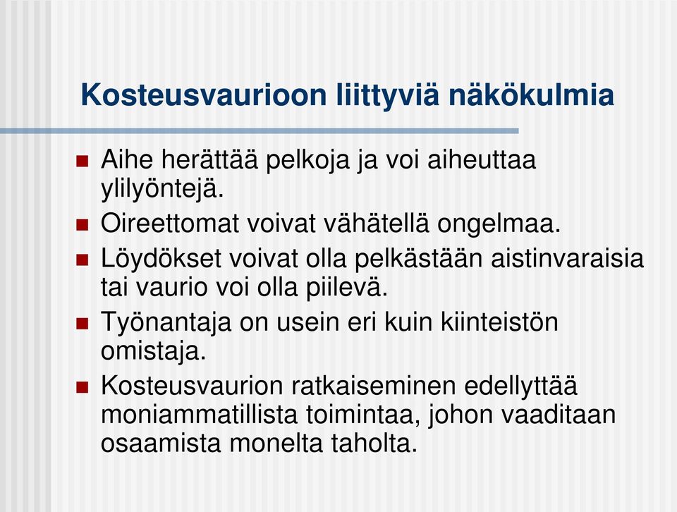 Löydökset voivat olla pelkästään aistinvaraisia tai vaurio voi olla piilevä.