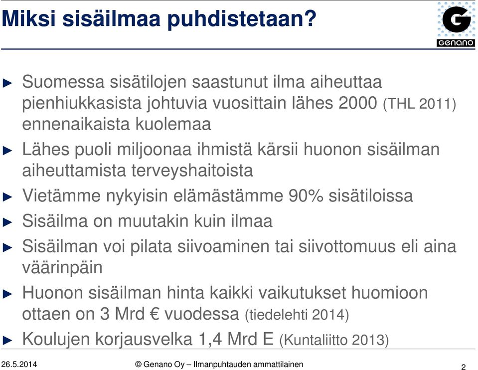 miljoonaa ihmistä kärsii huonon sisäilman aiheuttamista terveyshaitoista Vietämme nykyisin elämästämme 90% sisätiloissa Sisäilma on muutakin kuin