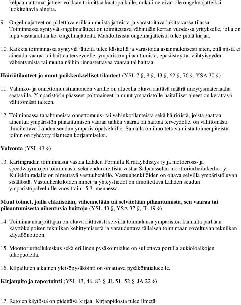 Toiminnassa syntyvät ongelmajätteet on toimitettava vähintään kerran vuodessa yritykselle, jolla on lupa vastaanottaa ko. ongelmajätteitä. Mahdollisista ongelmajätteistä tulee pitää kirjaa. 10.