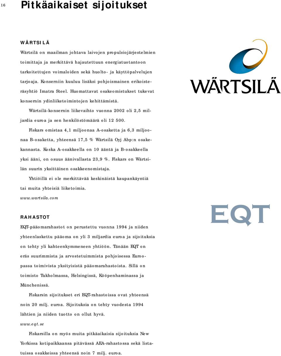 Wärtsilä-konsernin liikevaihto vuonna 2002 oli 2,5 miljardia euroa ja sen henkilöstömäärä oli 12 500.