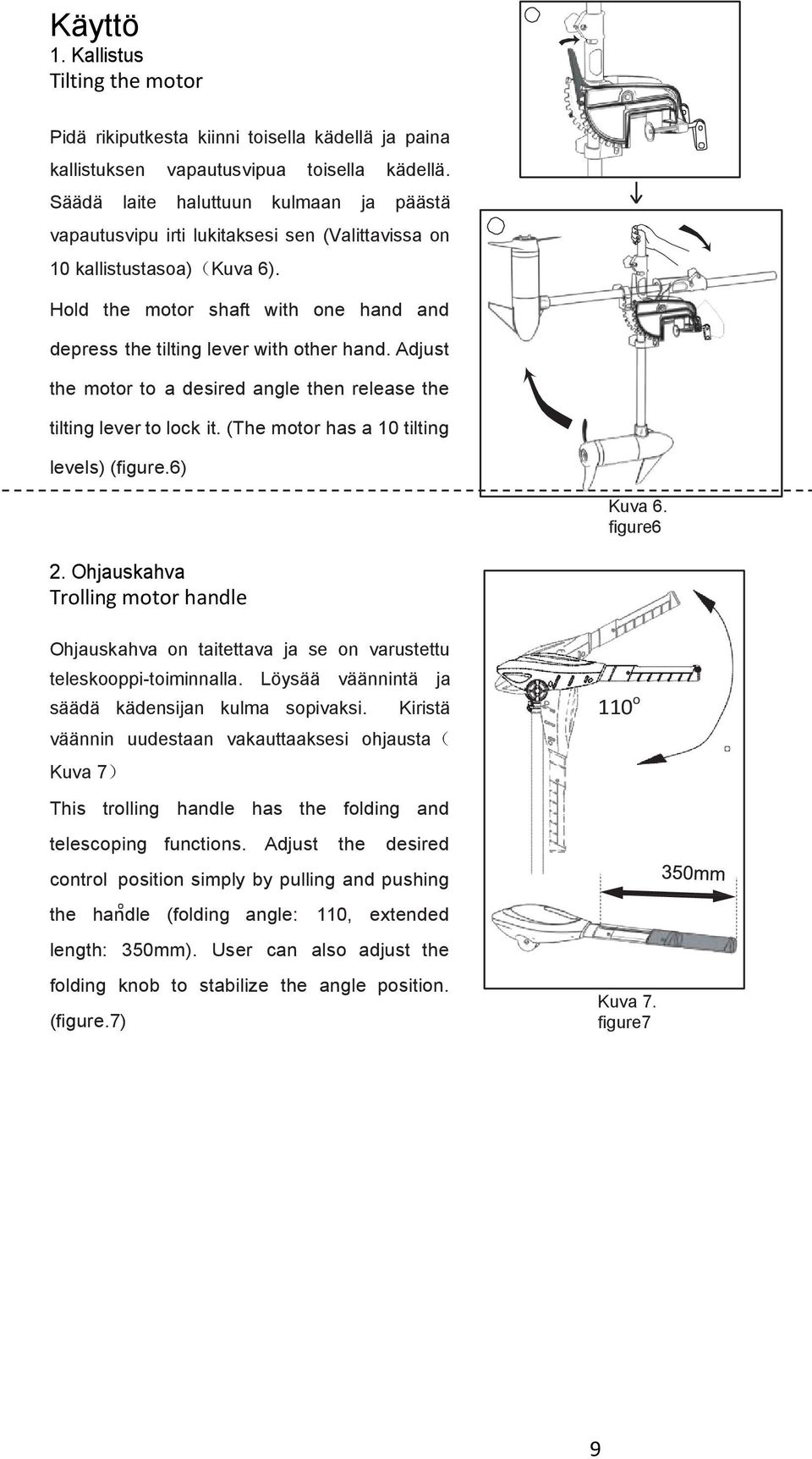 Adjust the motor to a desired angle then release the tilting lever to lock it. (The motor has a 10 tilting levels) (figure.6) Kuva 6. figure6 2.