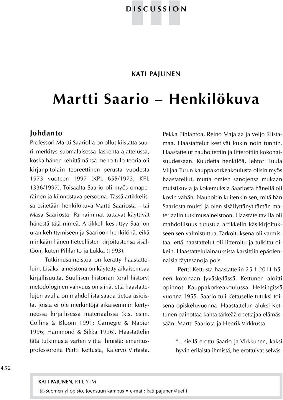 Tässä artikkelissa esitetään henkilökuva Martti Saariosta tai Masa Saariosta. Parhaimmat tuttavat käyttivät hänestä tätä nimeä.