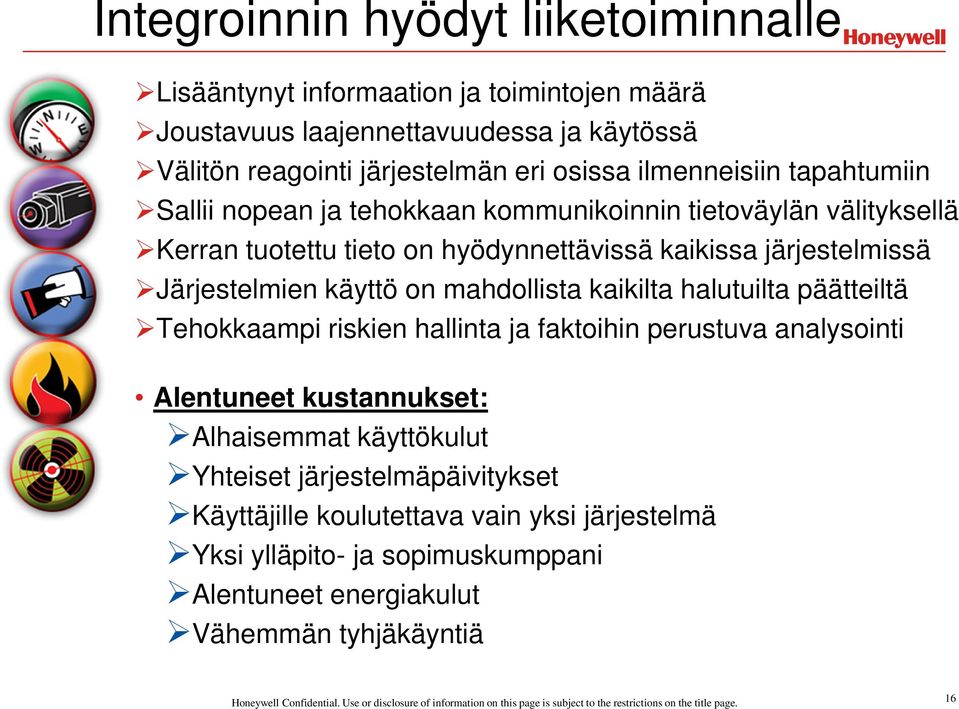 Järjestelmien käyttö on mahdollista kaikilta halutuilta päätteiltä Tehokkaampi riskien hallinta ja faktoihin perustuva analysointi Alentuneet kustannukset: