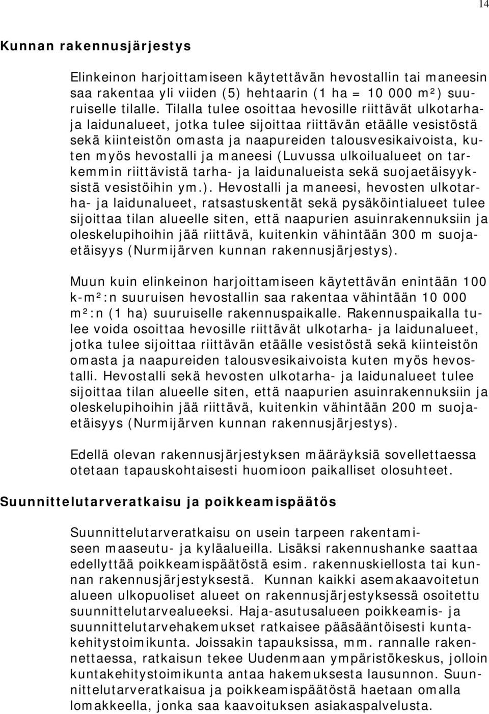 hevostalli ja maneesi (Luvussa ulkoilualueet on tarkemmin riittävistä tarha- ja laidunalueista sekä suojaetäisyyksistä vesistöihin ym.).