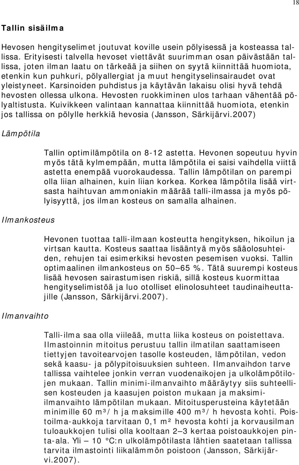 hengityselinsairaudet ovat yleistyneet. Karsinoiden puhdistus ja käytävän lakaisu olisi hyvä tehdä hevosten ollessa ulkona. Hevosten ruokkiminen ulos tarhaan vähentää pölyaltistusta.