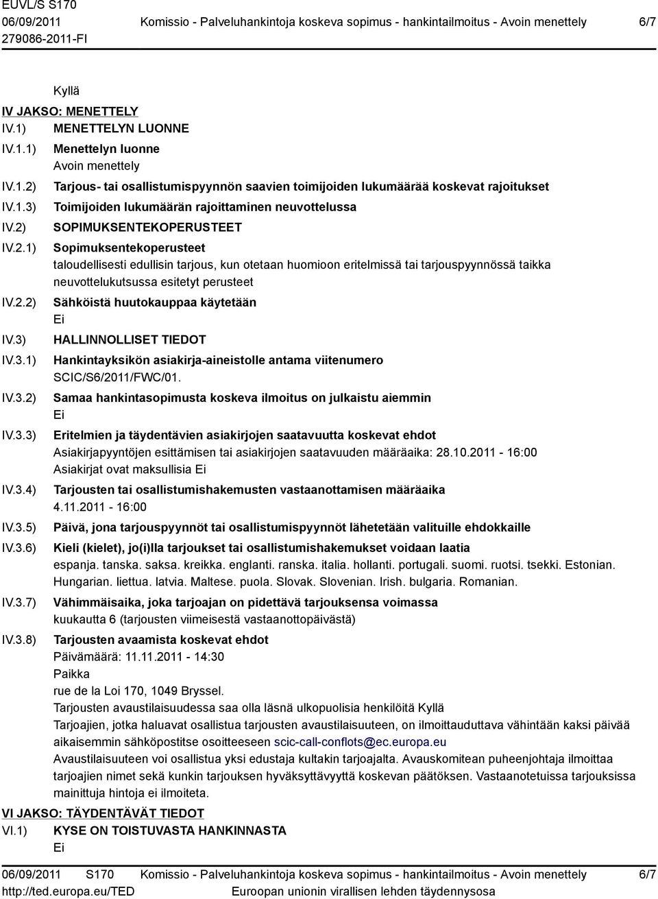 SOPIMUKSENTEKOPERUSTEET Sopimuksentekoperusteet taloudellisesti edullisin tarjous, kun otetaan huomioon eritelmissä tai tarjouspyynnössä taikka neuvottelukutsussa esitetyt perusteet Sähköistä