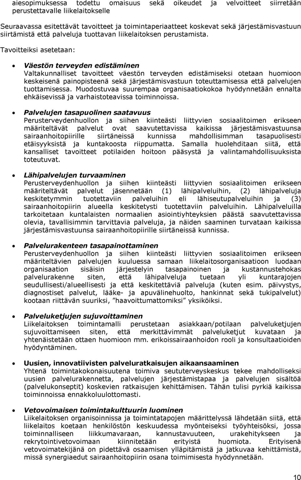 Tavoitteiksi asetetaan: Väestön terveyden edistäminen Valtakunnalliset tavoitteet väestön terveyden edistämiseksi otetaan huomioon keskeisenä painopisteenä sekä järjestämisvastuun toteuttamisessa