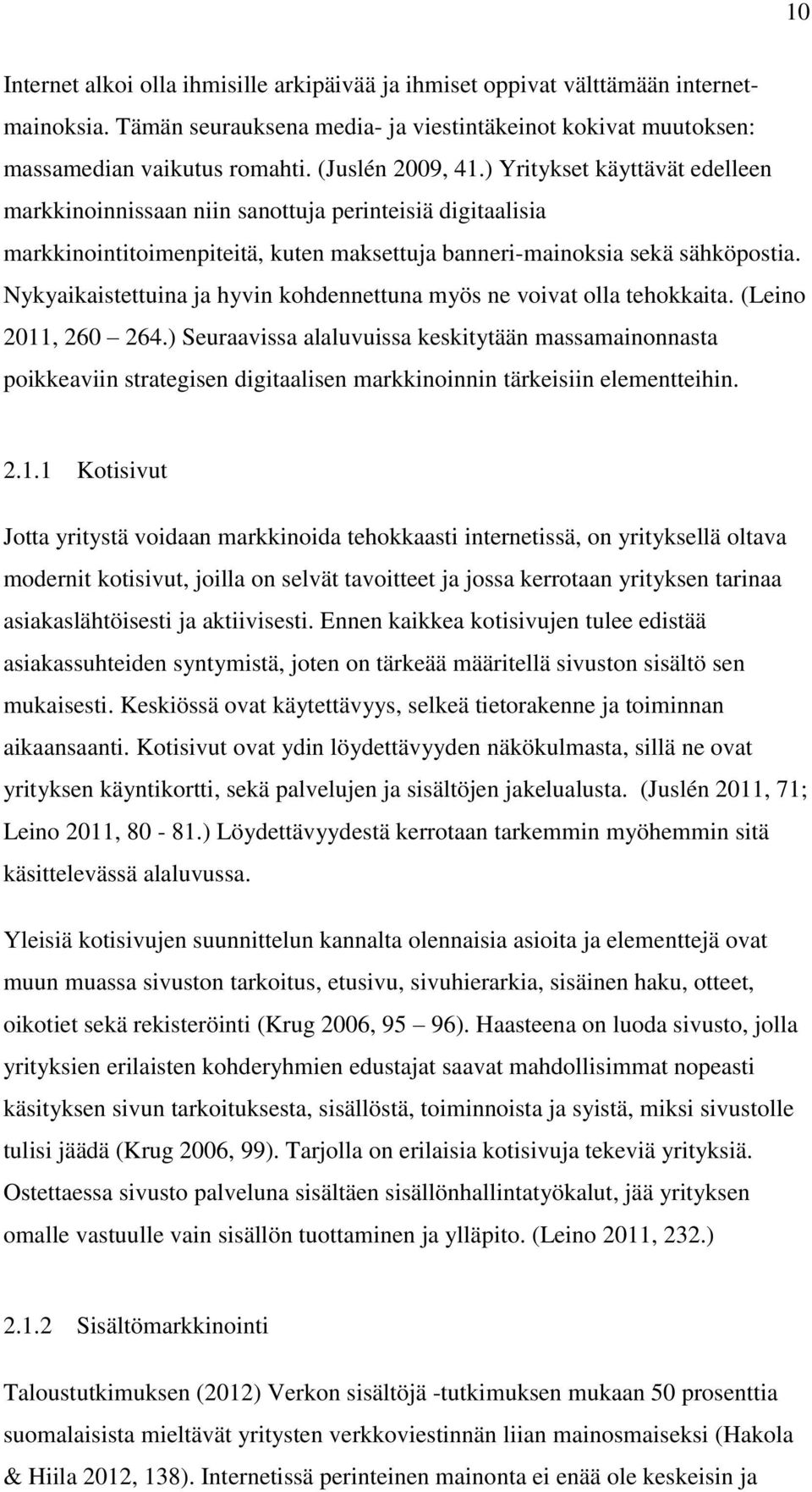 Nykyaikaistettuina ja hyvin kohdennettuna myös ne voivat olla tehokkaita. (Leino 2011, 260 264.