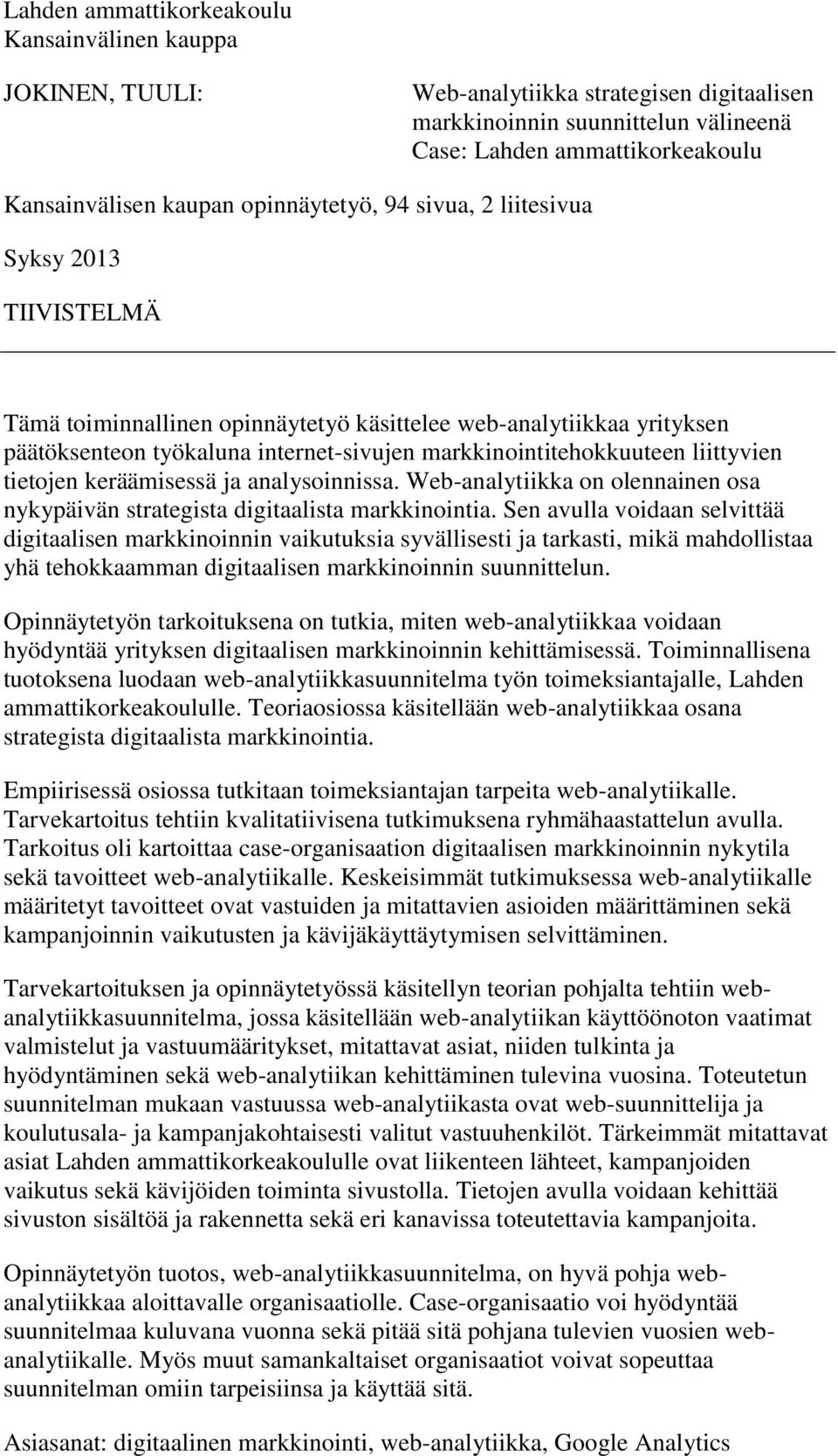 liittyvien tietojen keräämisessä ja analysoinnissa. Web-analytiikka on olennainen osa nykypäivän strategista digitaalista markkinointia.