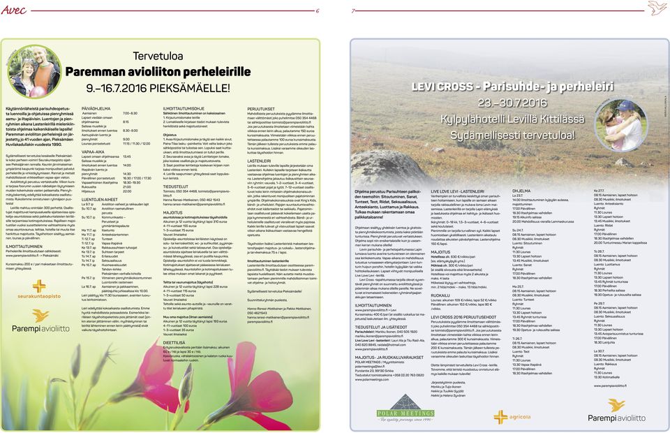 Paremman avioliiton perheleirejä on järjestetty jo 41 vuoden ajan, Pieksämäen Huvilakadullakin vuodesta 1990. Sydämellisesti tervetuloa kesäiselle Pieksämäelle koko perheen voimin!