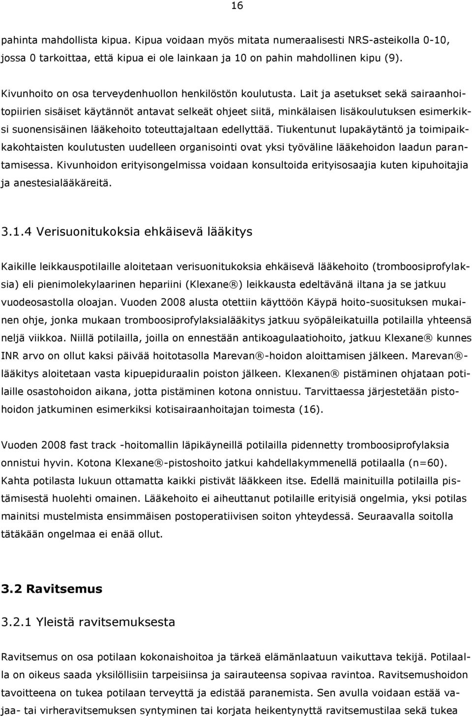 Lait ja asetukset sekä sairaanhoitopiirien sisäiset käytännöt antavat selkeät ohjeet siitä, minkälaisen lisäkoulutuksen esimerkiksi suonensisäinen lääkehoito toteuttajaltaan edellyttää.