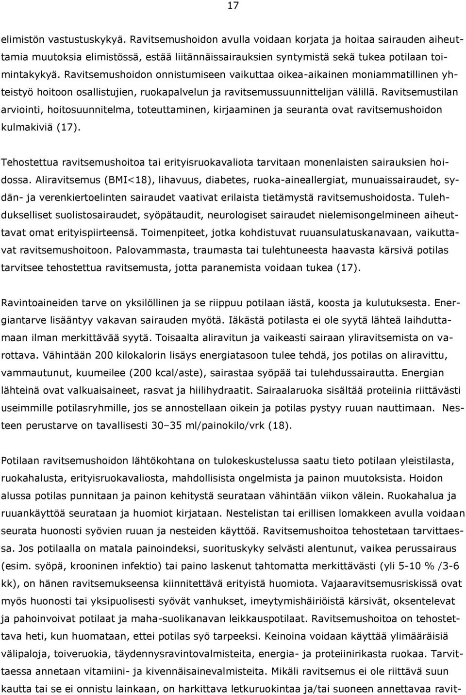 Ravitsemustilan arviointi, hoitosuunnitelma, toteuttaminen, kirjaaminen ja seuranta ovat ravitsemushoidon kulmakiviä (17).