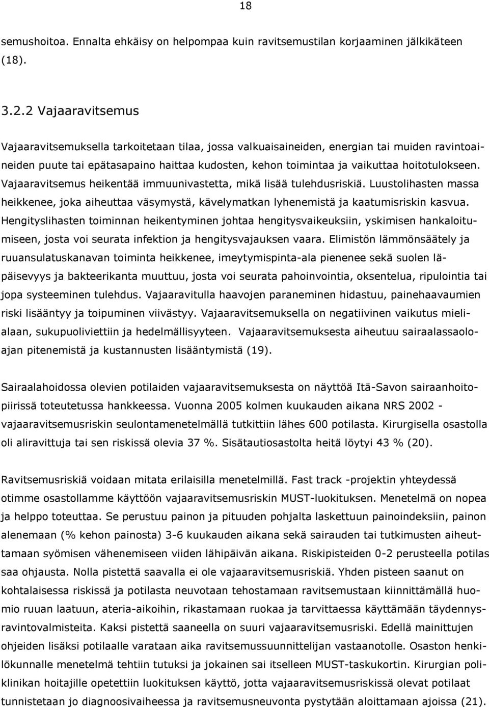 hoitotulokseen. Vajaaravitsemus heikentää immuunivastetta, mikä lisää tulehdusriskiä. Luustolihasten massa heikkenee, joka aiheuttaa väsymystä, kävelymatkan lyhenemistä ja kaatumisriskin kasvua.