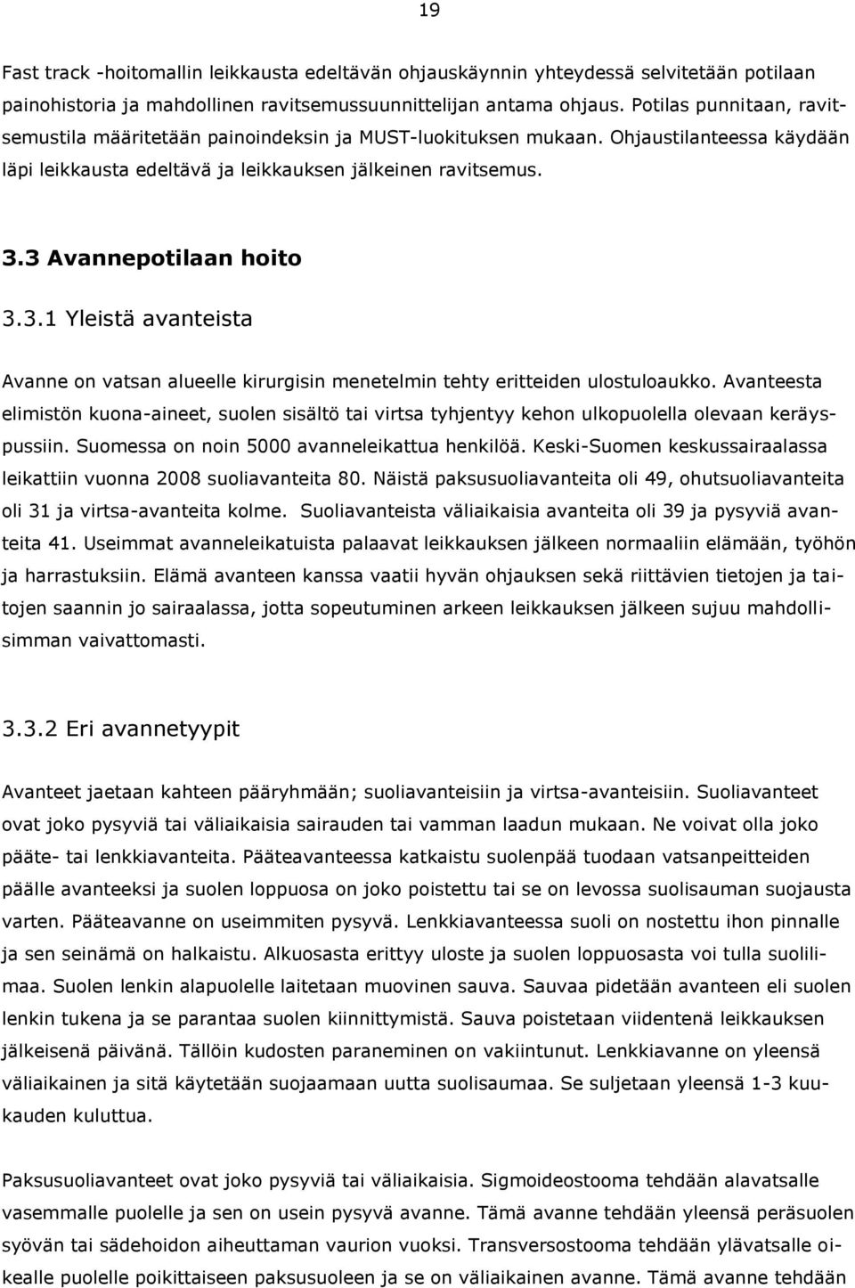 3 Avannepotilaan hoito 3.3.1 Yleistä avanteista Avanne on vatsan alueelle kirurgisin menetelmin tehty eritteiden ulostuloaukko.