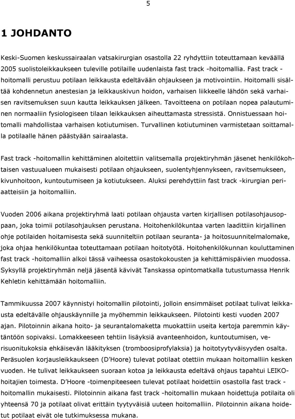 Hoitomalli sisältää kohdennetun anestesian ja leikkauskivun hoidon, varhaisen liikkeelle lähdön sekä varhaisen ravitsemuksen suun kautta leikkauksen jälkeen.