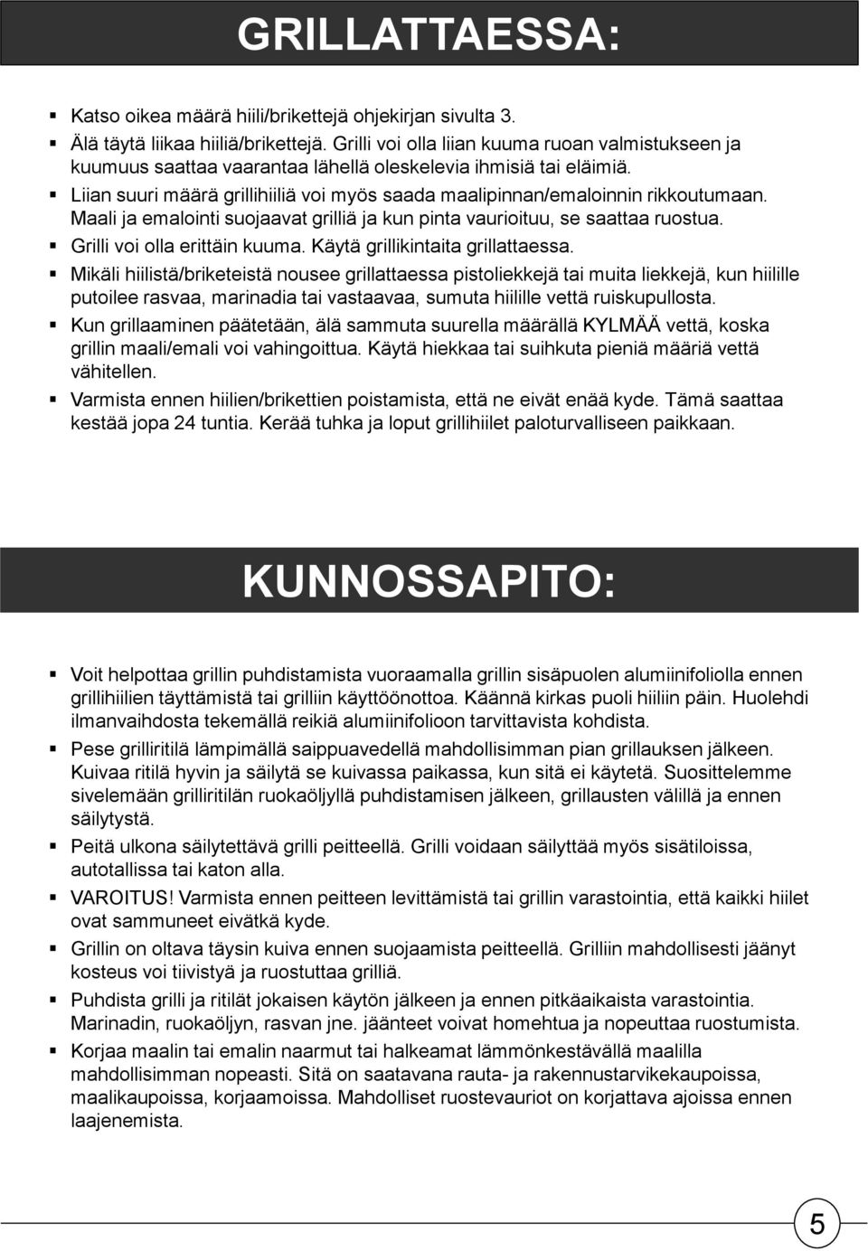 Maali ja emalointi suojaavat grilliä ja kun pinta vaurioituu, se saattaa ruostua. Grilli voi olla erittäin kuuma. Käytä grillikintaita grillattaessa.