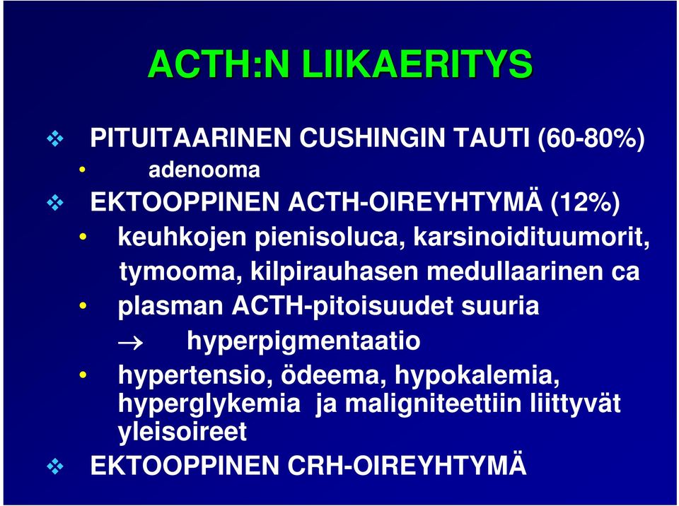 medullaarinen ca plasman ACTH-pitoisuudet suuria hyperpigmentaatio hypertensio, ödeema,