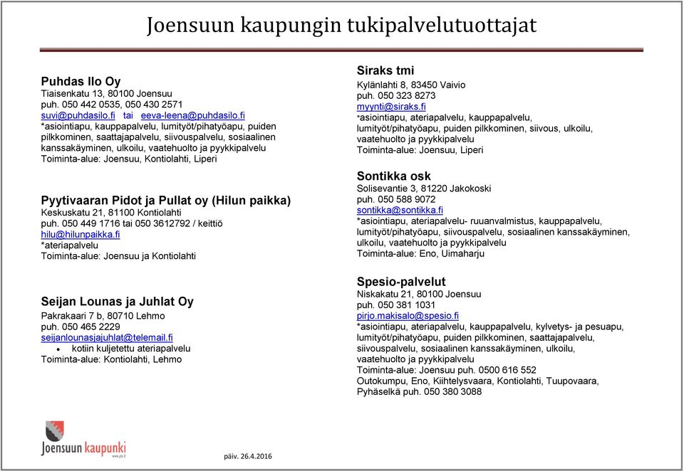 Keskuskatu 21, 81100 Kontiolahti puh. 050 449 1716 tai 050 3612792 / keittiö hilu@hilunpaikka.