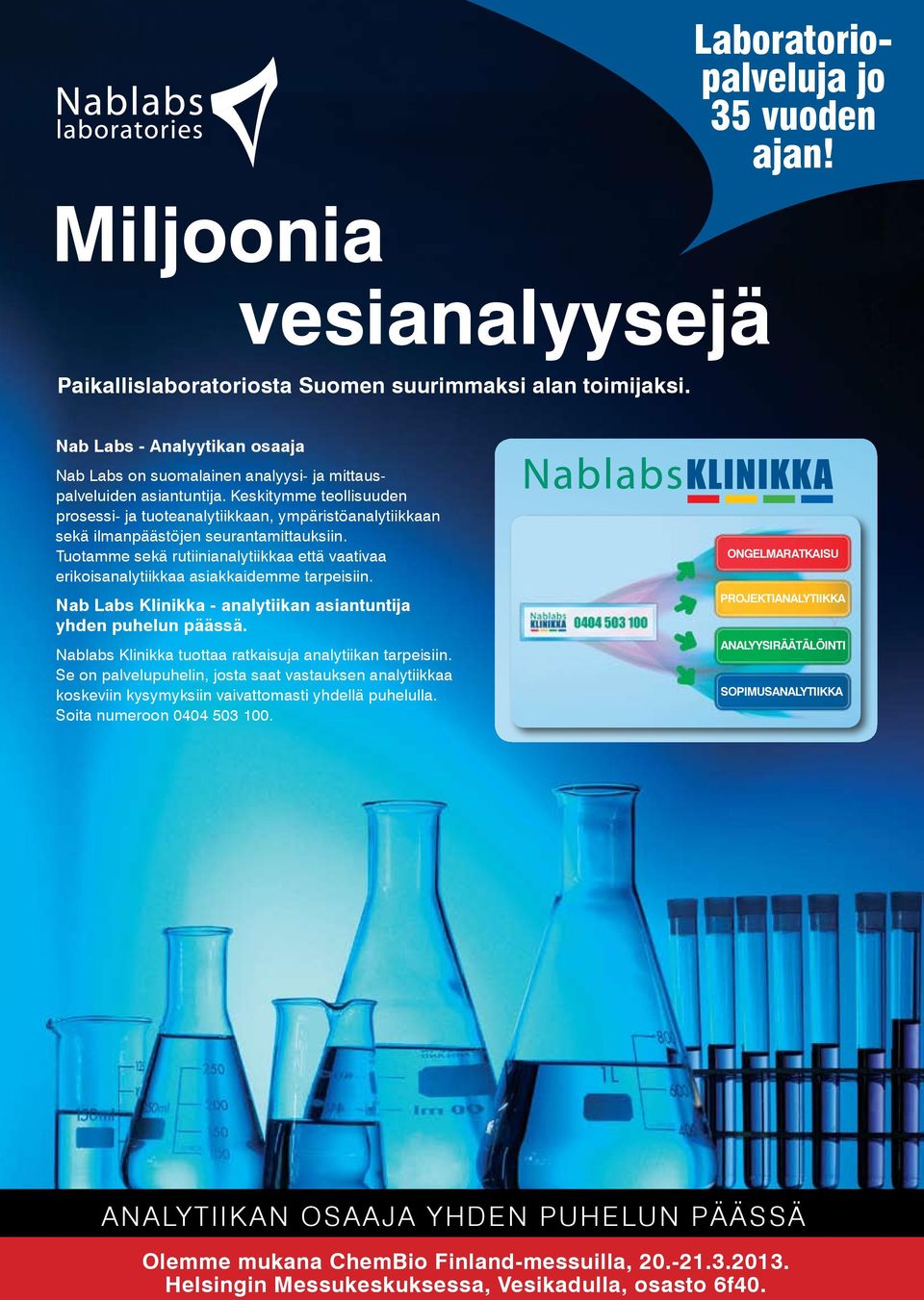 Keskitymme teollisuuden prosessi- ja tuoteanalytiikkaan, ympäristöanalytiikkaan sekä ilmanpäästöjen seurantamittauksiin.