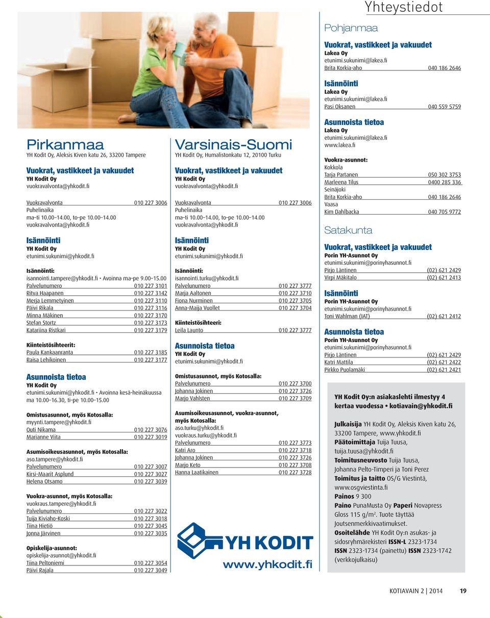 fi Pasi Oksanen 040 559 5759 Pirkanmaa YH Kodit Oy, Aleksis Kiven katu 26, 33200 Tampere Vuokrat, vastikkeet ja vakuudet YH Kodit Oy vuokravalvonta@yhkodit.