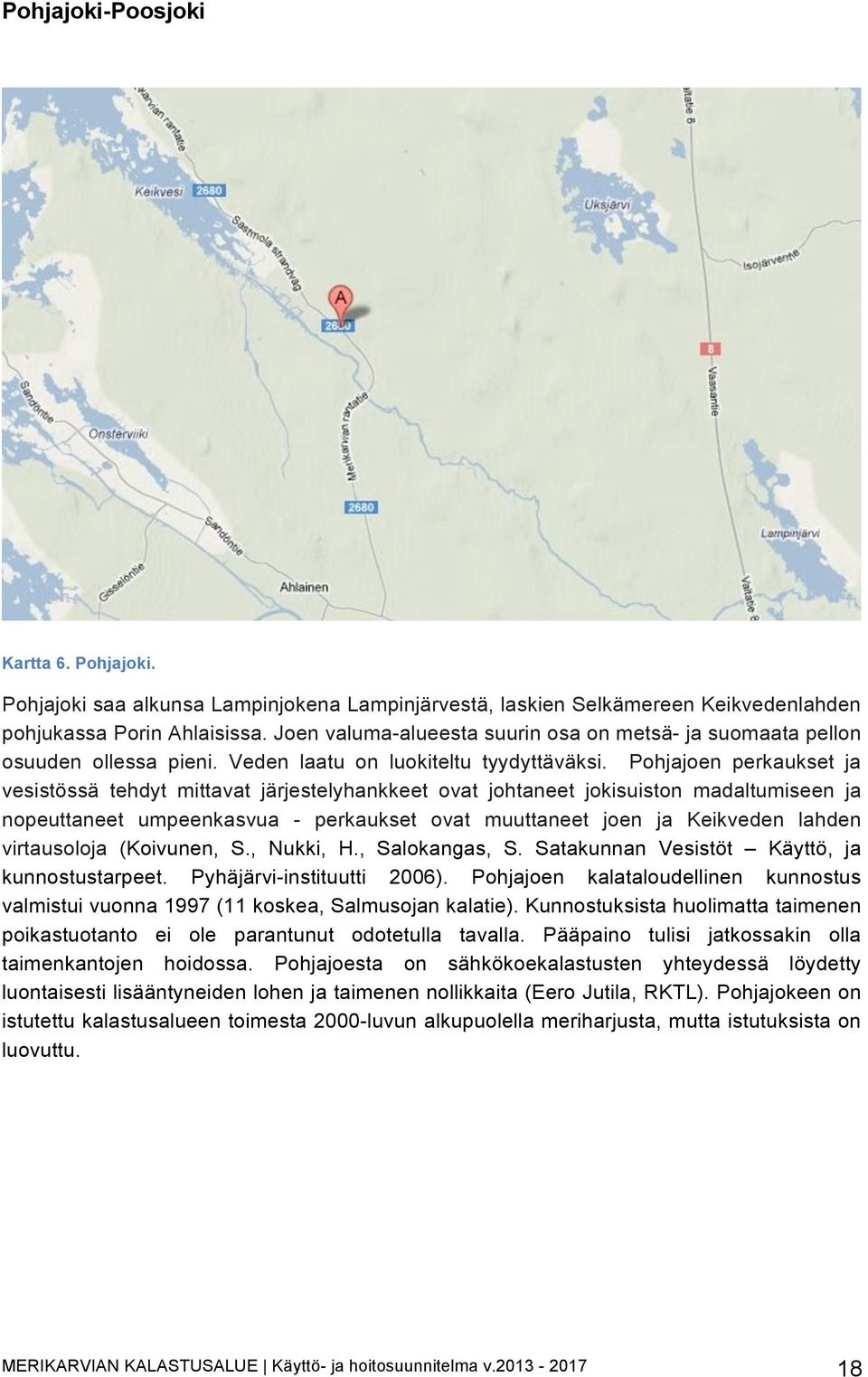 Pohjajoen perkaukset ja vesistössä tehdyt mittavat järjestelyhankkeet ovat johtaneet jokisuiston madaltumiseen ja nopeuttaneet umpeenkasvua - perkaukset ovat muuttaneet joen ja Keikveden lahden