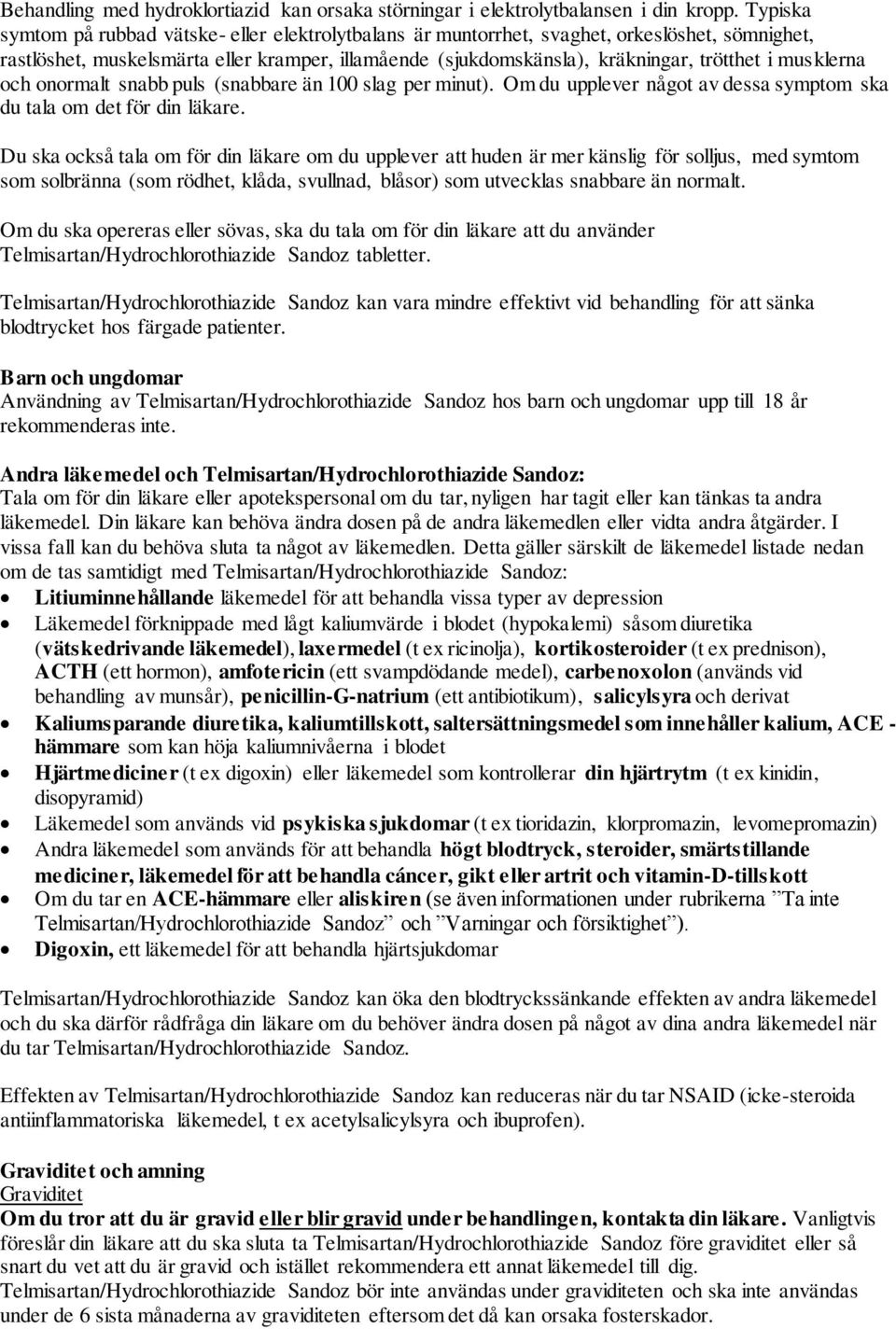 musklerna och onormalt snabb puls (snabbare än 100 slag per minut). Om du upplever något av dessa symptom ska du tala om det för din läkare.