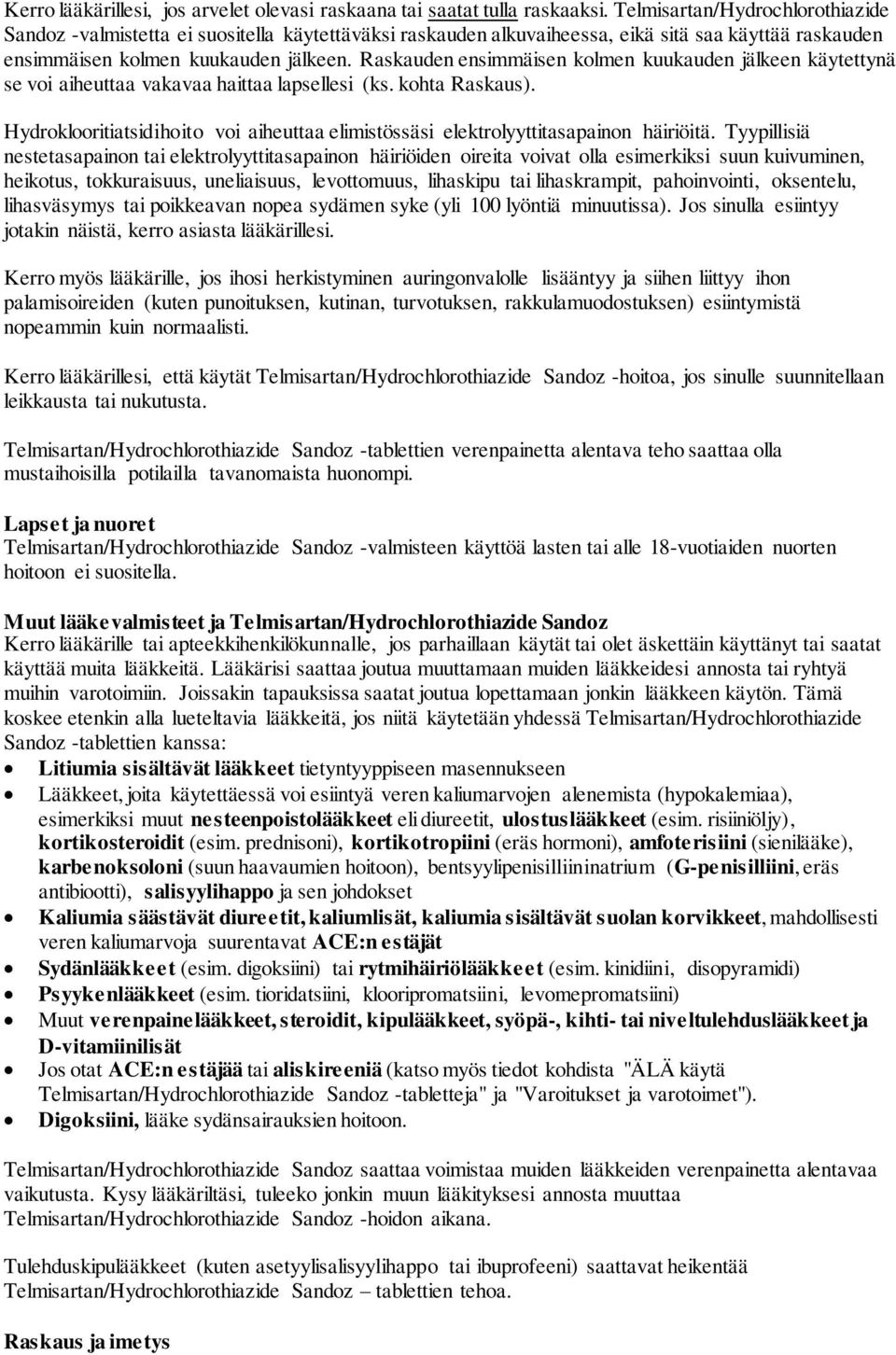 Raskauden ensimmäisen kolmen kuukauden jälkeen käytettynä se voi aiheuttaa vakavaa haittaa lapsellesi (ks. kohta Raskaus).