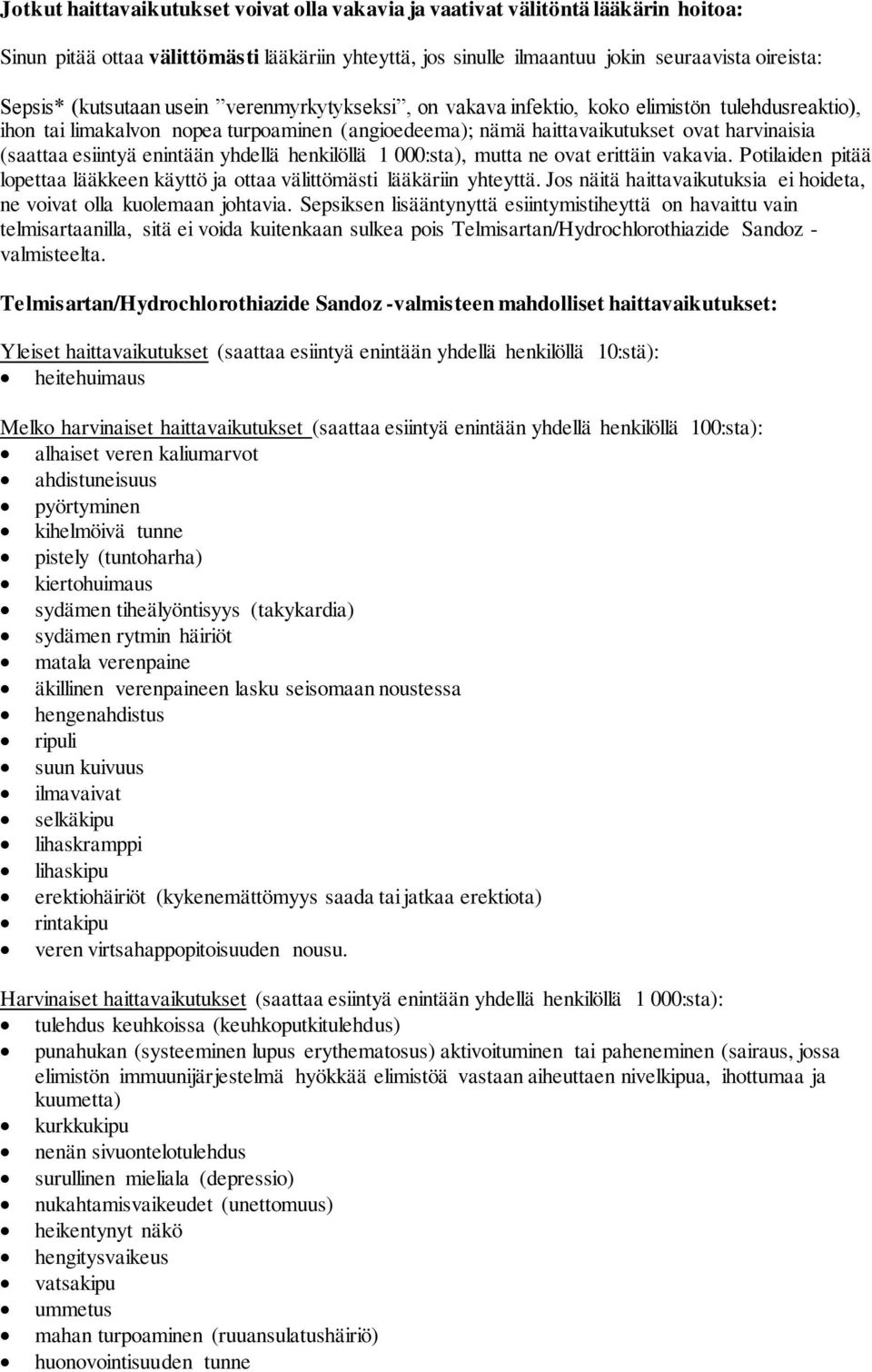 esiintyä enintään yhdellä henkilöllä 1 000:sta), mutta ne ovat erittäin vakavia. Potilaiden pitää lopettaa lääkkeen käyttö ja ottaa välittömästi lääkäriin yhteyttä.