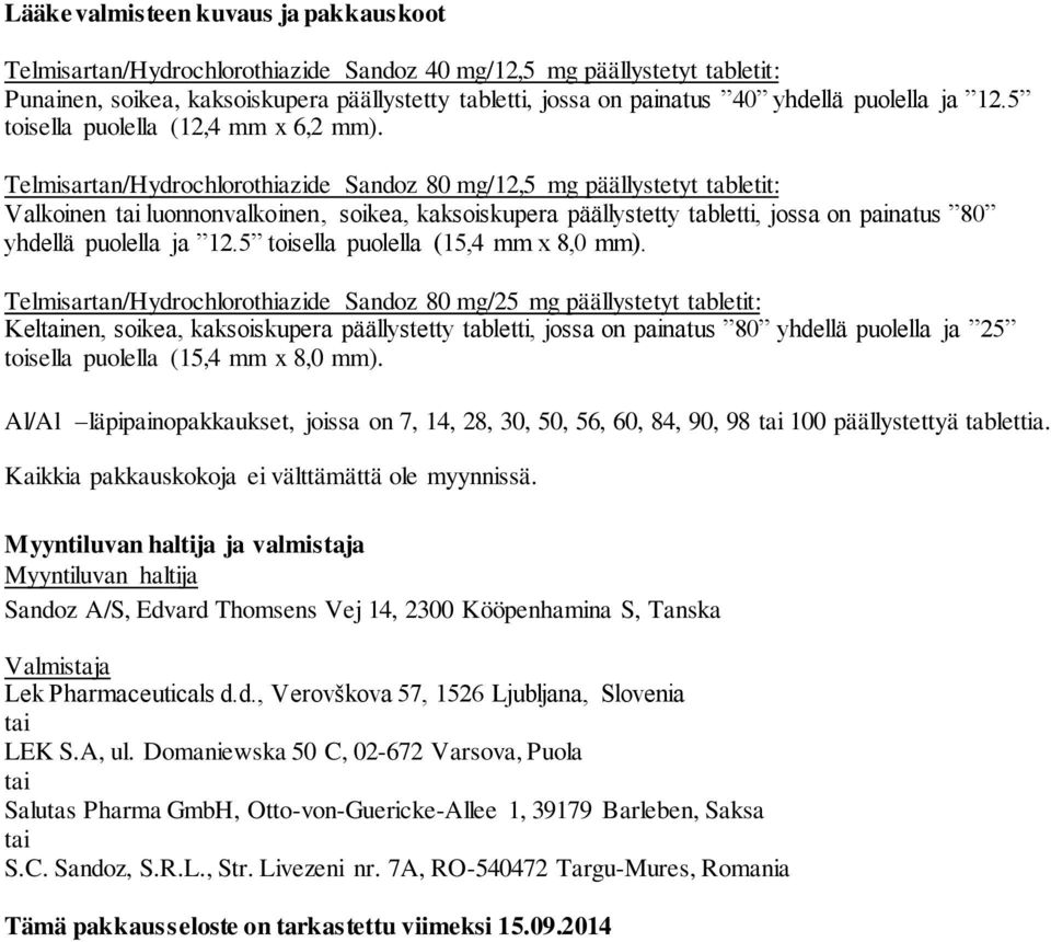 Telmisartan/Hydrochlorothiazide Sandoz 80 mg/12,5 mg päällystetyt tabletit: Valkoinen tai luonnonvalkoinen, soikea, kaksoiskupera päällystetty tabletti, jossa on painatus 80 yhdellä puolella ja 12.